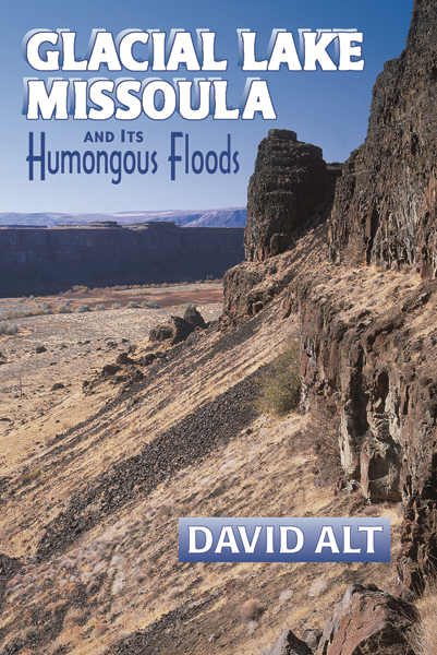 Glacial Lake Missoula: And Its Humongous Floods