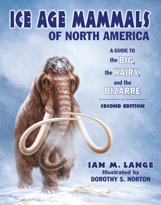 Ice Age Mammals of North America: A Guide to the Big, the Hairy, and the Bizarre