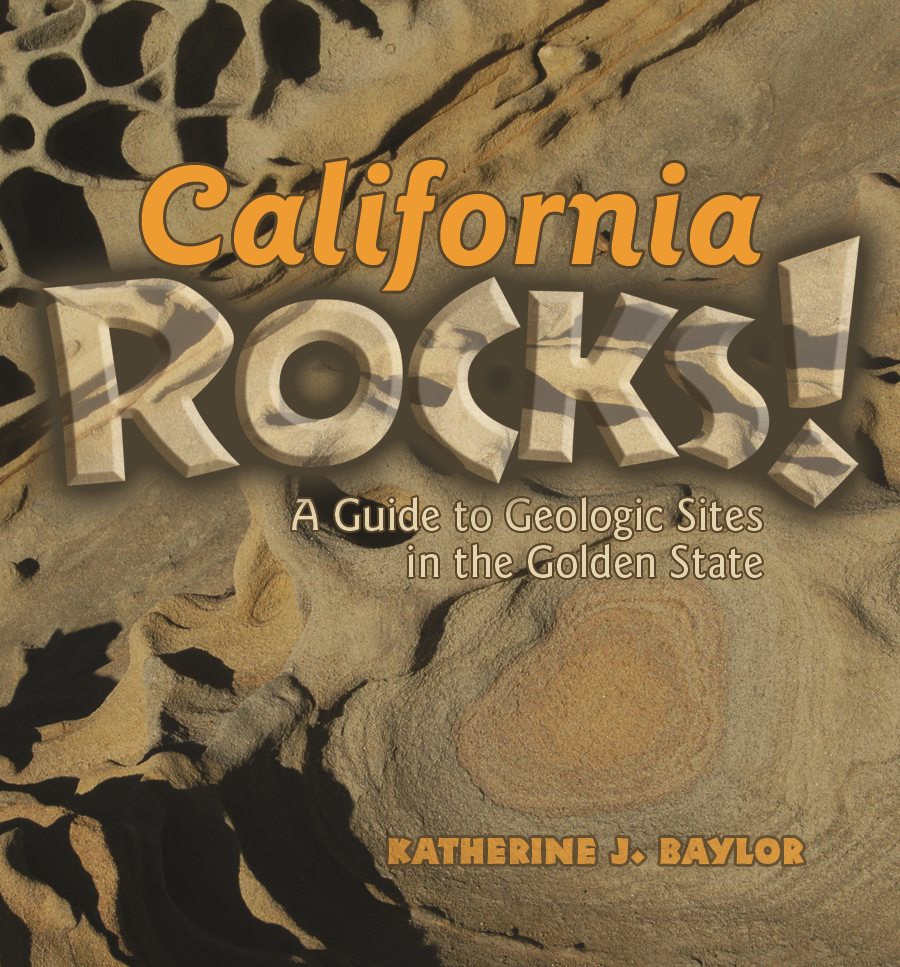 California Rocks!: A Guide to the Geologic Sites in the Golden State