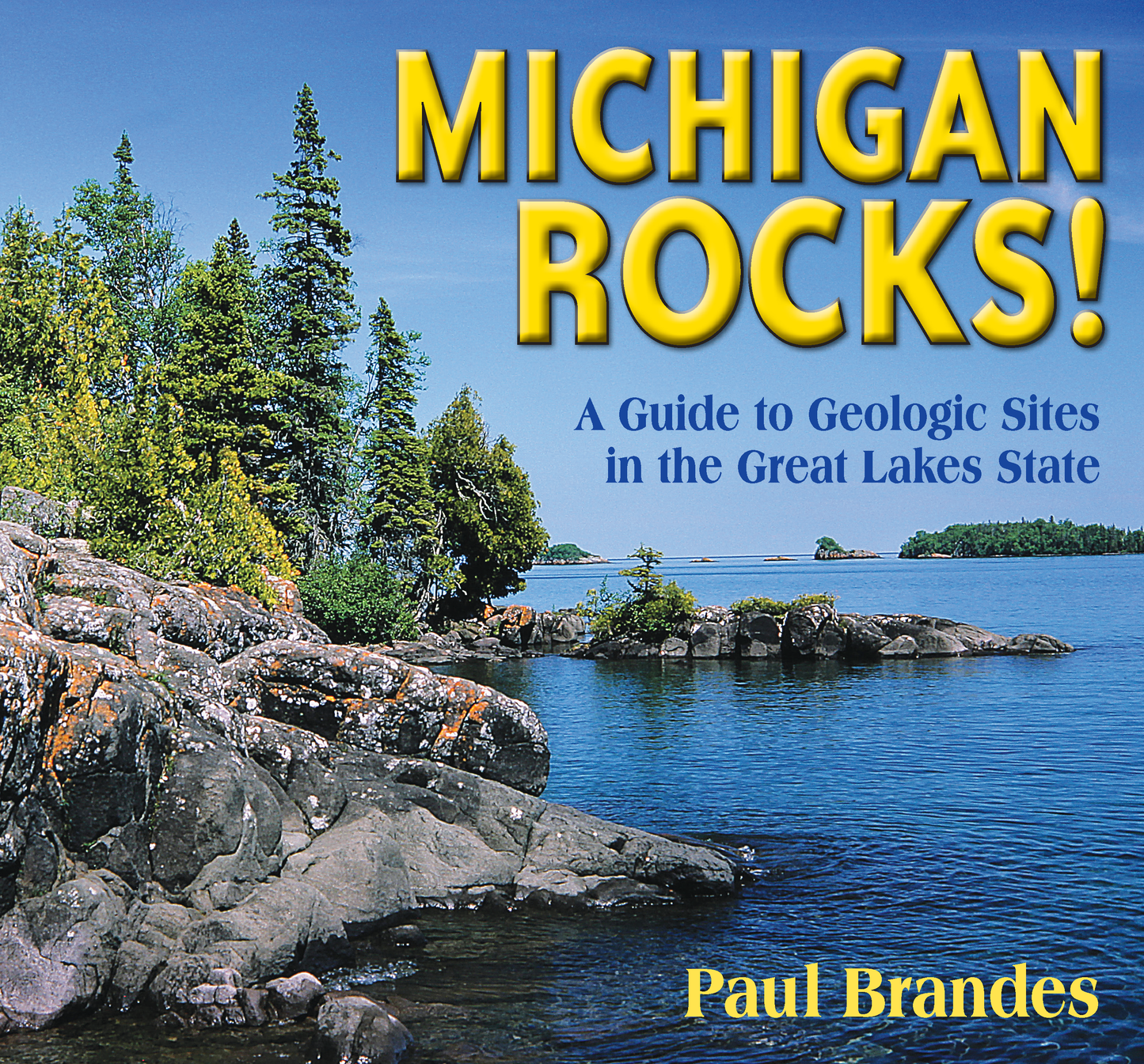 Michigan Rocks! A Guide to Geologic Sites in the Great Lakes State