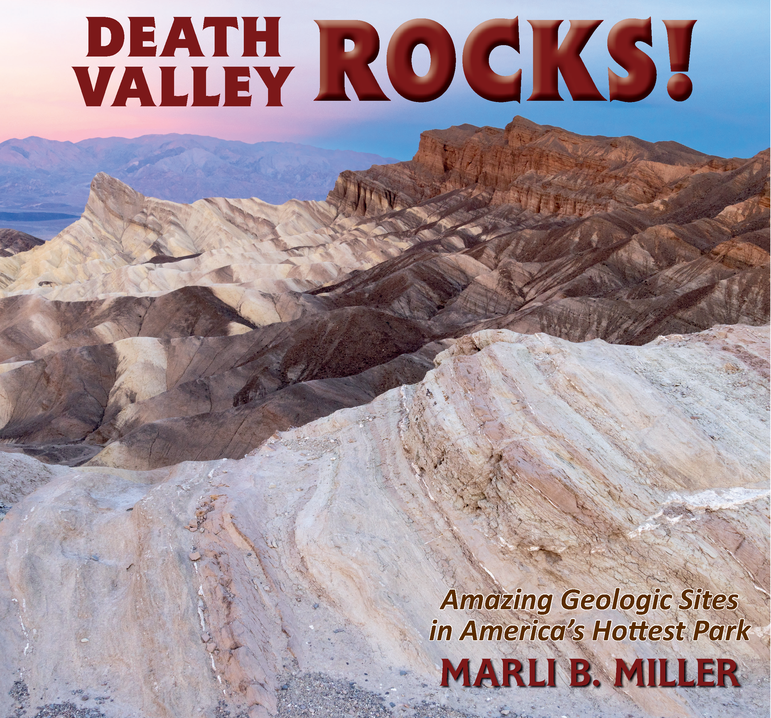Death Valley Rocks!: Amazing Geologic Sites in America's Hottest Natio ...